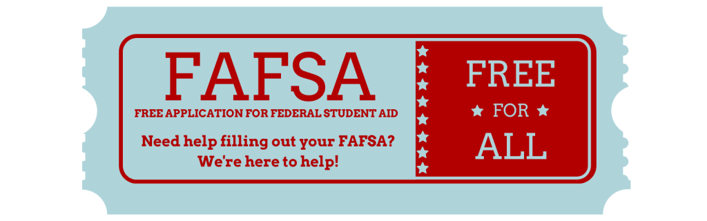 A old school paper ticket that says FAFSA Free Application for Federal Student Aid. Free for all Need Help filling our your FAFSA? We're here to help!